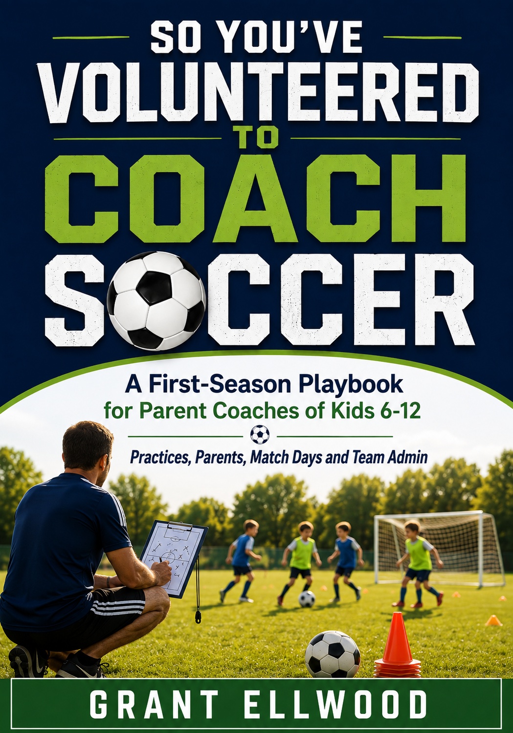 Cover of So You've Volunteered to Coach Soccer by Grant Ellwood